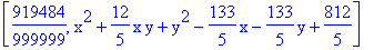 [919484/999999, x^2+12/5*x*y+y^2-133/5*x-133/5*y+812/5]